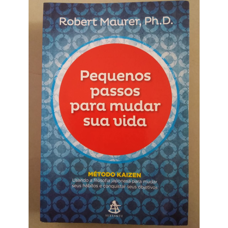 Pequenos passos para mudar sua vida, método Kaizen, Robert Maurer PhD, editora sextante, livro usado