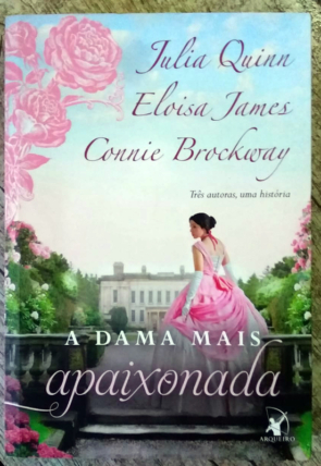 A dama mais apaixonada, Julia Quinn, Eloisa James e Connie Brockway, editora arqueiro contracapa, livro usado