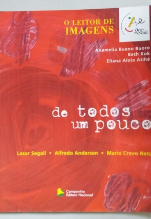 De todos um pouco, Lasar Segall, Alfredo Andersen e Mario Cravo Neto, coleção arte na escola, o leitor de imagens, Anamelia Buoro, Beth Kok e Eliana Aloia, editora Companhia Editora Nacional, livro usado