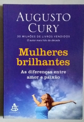 Mulheres brilhantes, as diferenças entre amor e paixão, Augusto Cury, editora sextante, livro usado