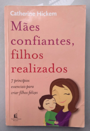 Mães confiantes, filhos realizados, Catherine Hickem, editora Thomas Nelson Brasil, livro usado