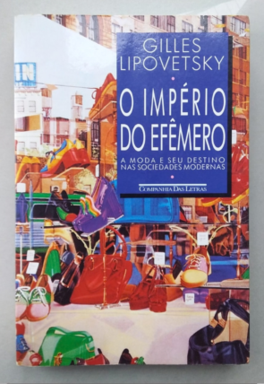 O império do efêmero, a moda e seu destino nas sociedades modernas, Gilles Lipovetsky, editora companhia das letras, livro usado