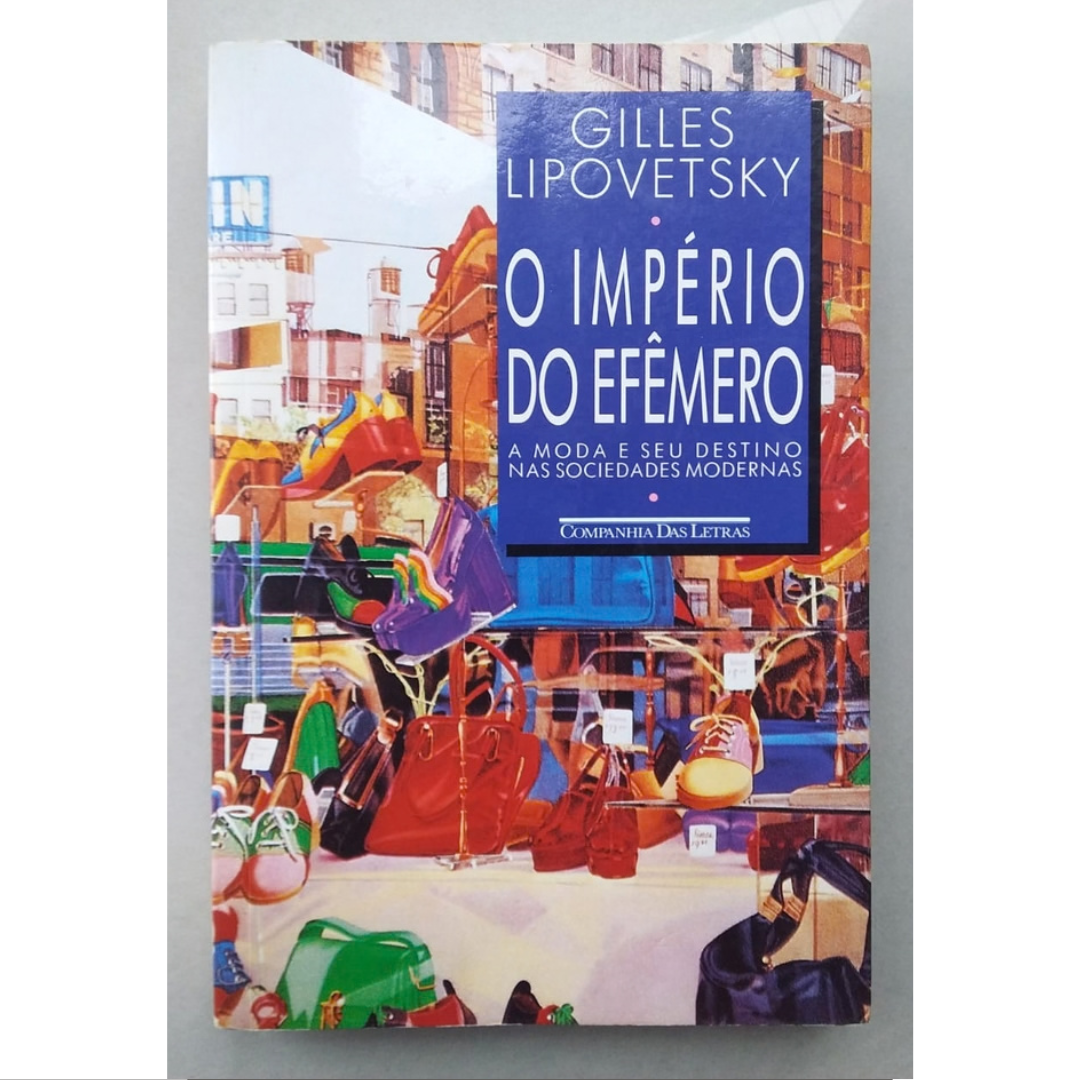 O império do efêmero, a moda e seu destino nas sociedades modernas, Gilles Lipovetsky, editora companhia das letras, livro usado