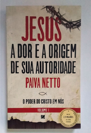 Jesus a dor e a origem de sua autoridade, volume 1, Paiva Netto, editora elevação, livro usado