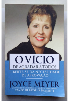 O vício de agradar a todos, liberte-se da necessidade de aprovação, Joyce Meyer, editora Bello publicações, livro usado