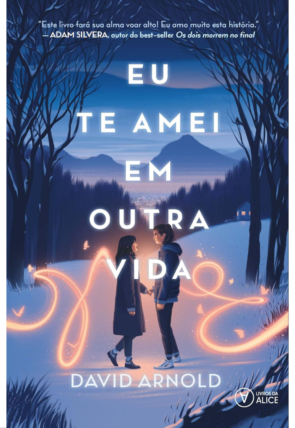 Eu te amei em outra vida, David Arnold, editora livros da Alice