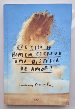 Que tipo de homem escreve uma história de amor? Luciana Pessanha, editora rocco, livro usado