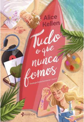 Tudo o que nunca fomos, duologia deixe acontecer livro 1, Alice Kellen, editora essência